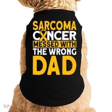 Sarcoma Messed With The Wrong Dad Sarcoma Cancer Awareness Cool Gift Doggie Tank