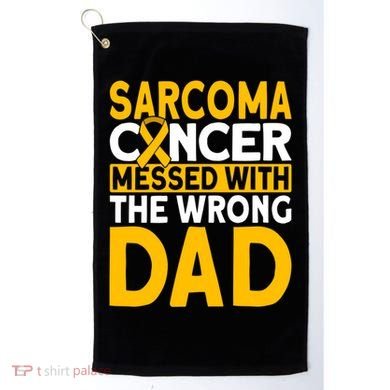 Sarcoma Messed With The Wrong Dad Sarcoma Cancer Awareness Cool Gift Golf Towel