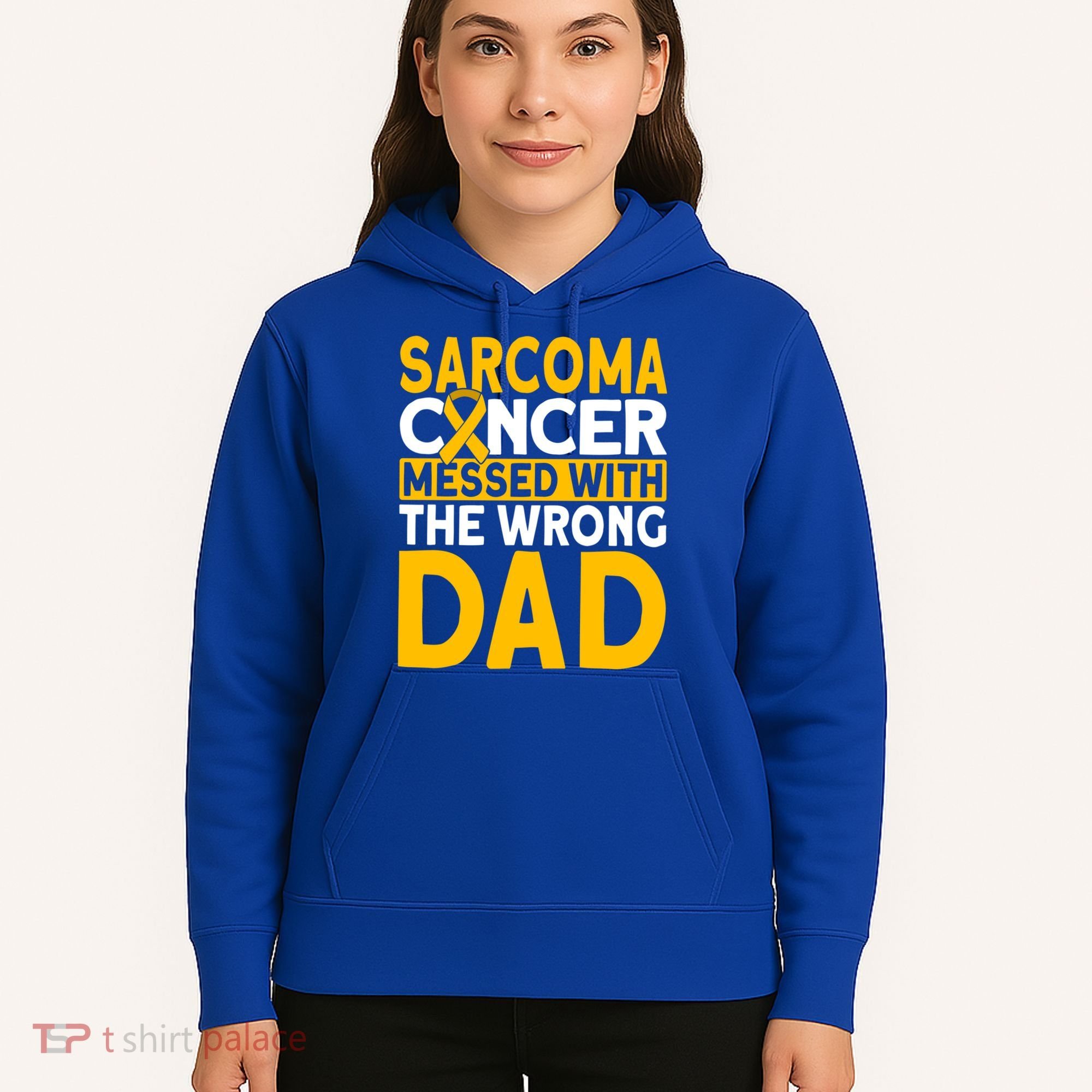 Sarcoma Messed With The Wrong Dad Sarcoma Cancer Awareness Cool Gift Hoodie