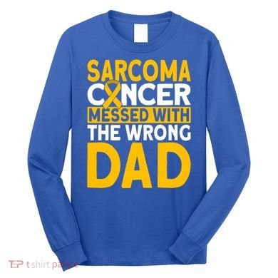 Sarcoma Messed With The Wrong Dad Sarcoma Cancer Awareness Cool Gift Long Sleeve Shirt