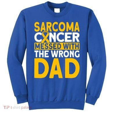 Sarcoma Messed With The Wrong Dad Sarcoma Cancer Awareness Cool Gift Sweatshirt