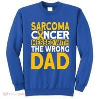 Sarcoma Messed With The Wrong Dad Sarcoma Cancer Awareness Cool Gift Sweatshirt thumb 0