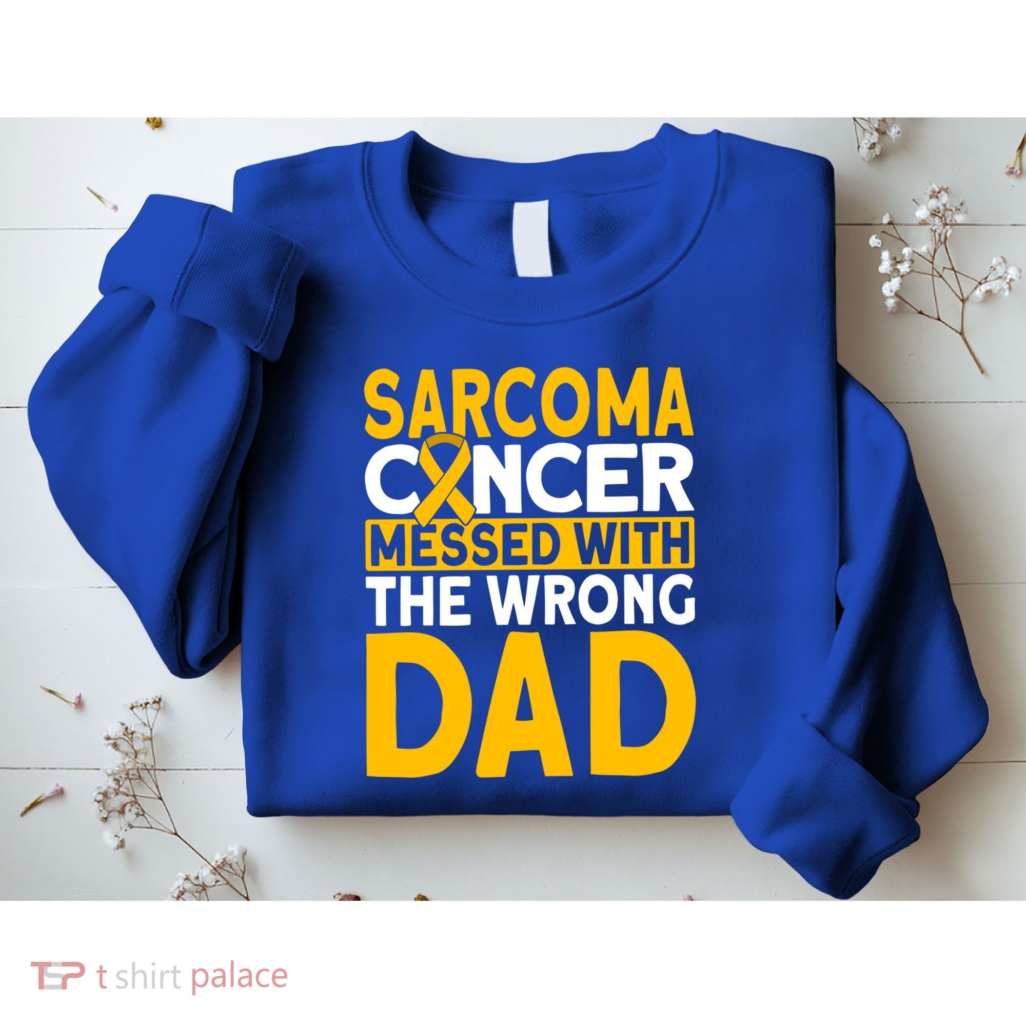 Sarcoma Messed With The Wrong Dad Sarcoma Cancer Awareness Cool Gift Sweatshirt