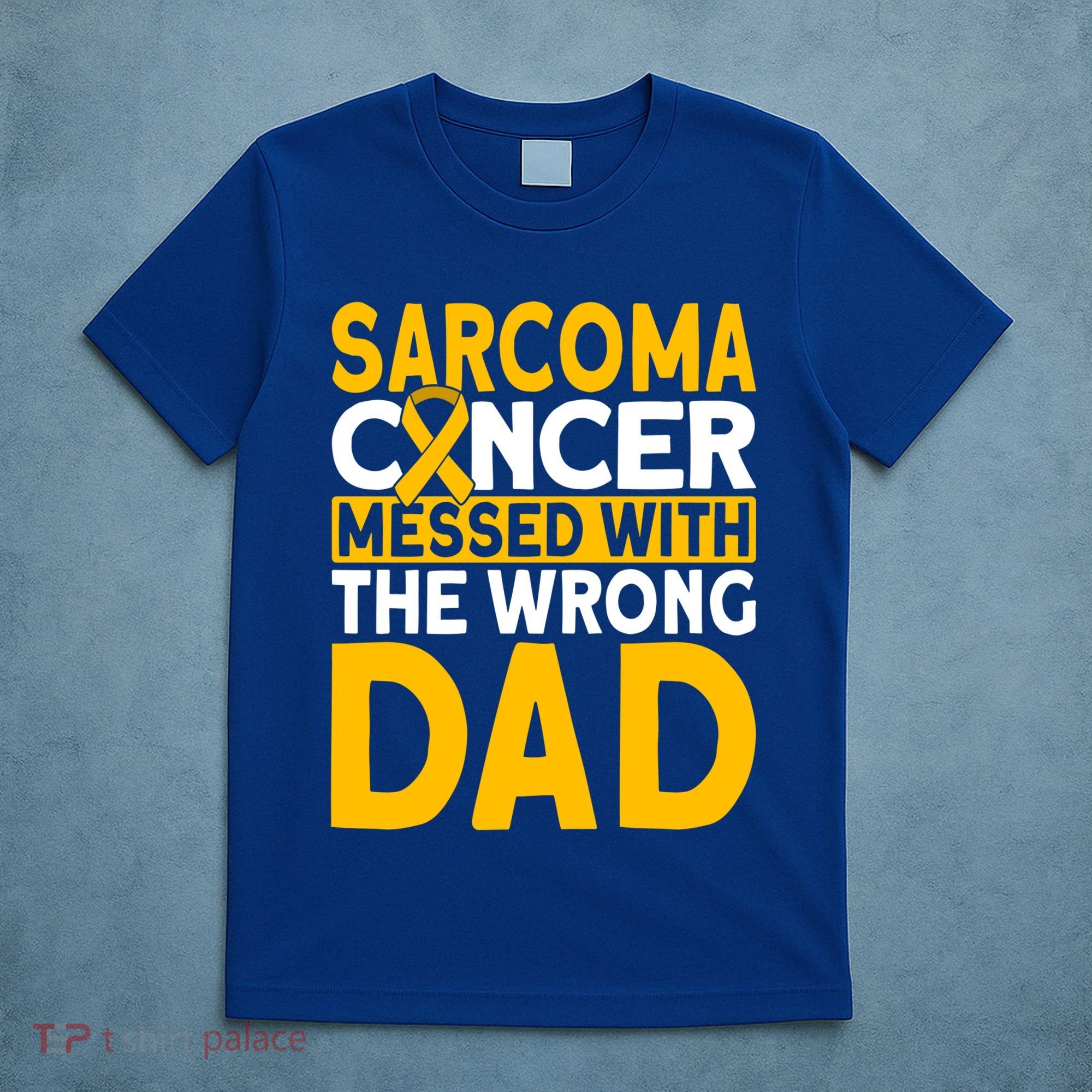 Sarcoma Messed With The Wrong Dad Sarcoma Cancer Awareness Cool Gift T-Shirt