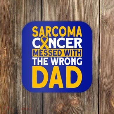 Sarcoma Messed With The Wrong Dad Sarcoma Cancer Awareness Cool Gift Coaster