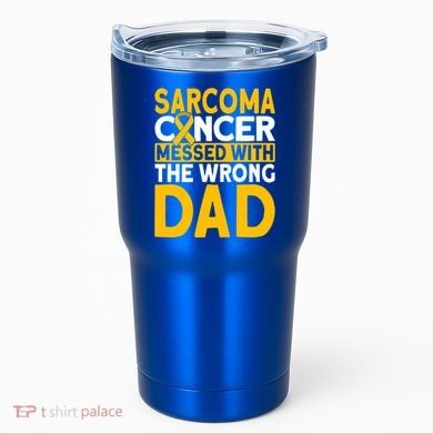 Sarcoma Messed With The Wrong Dad Sarcoma Cancer Awareness Cool Gift Tumbler
