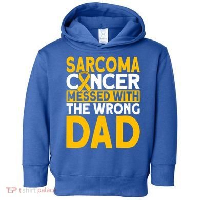 Sarcoma Messed With The Wrong Dad Sarcoma Cancer Awareness Cool Gift Toddler Hoodie