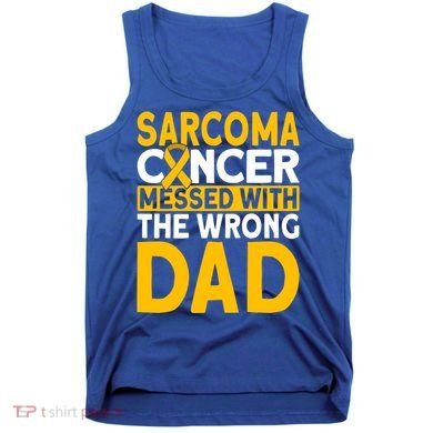 Sarcoma Messed With The Wrong Dad Sarcoma Cancer Awareness Cool Gift Tank Top