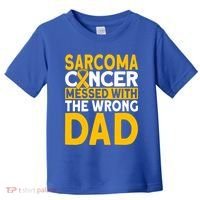 Sarcoma Messed With The Wrong Dad Sarcoma Cancer Awareness Cool Gift Toddler T-Shirt thumb 0