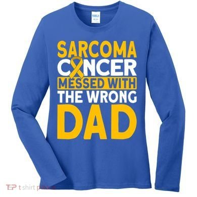 Sarcoma Messed With The Wrong Dad Sarcoma Cancer Awareness Cool Gift Women's Long Sleeve Shirt