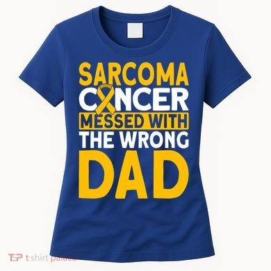 Sarcoma Messed With The Wrong Dad Sarcoma Cancer Awareness Cool Gift Women's T-Shirt