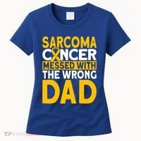 Sarcoma Messed With The Wrong Dad Sarcoma Cancer Awareness Cool Gift Women's T-Shirt thumb 0