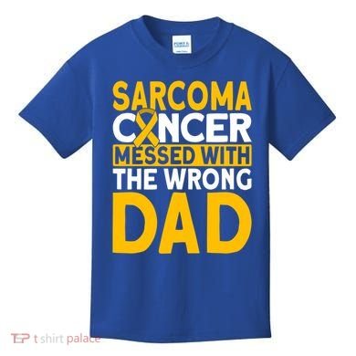 Sarcoma Messed With The Wrong Dad Sarcoma Cancer Awareness Cool Gift Kids T-Shirt