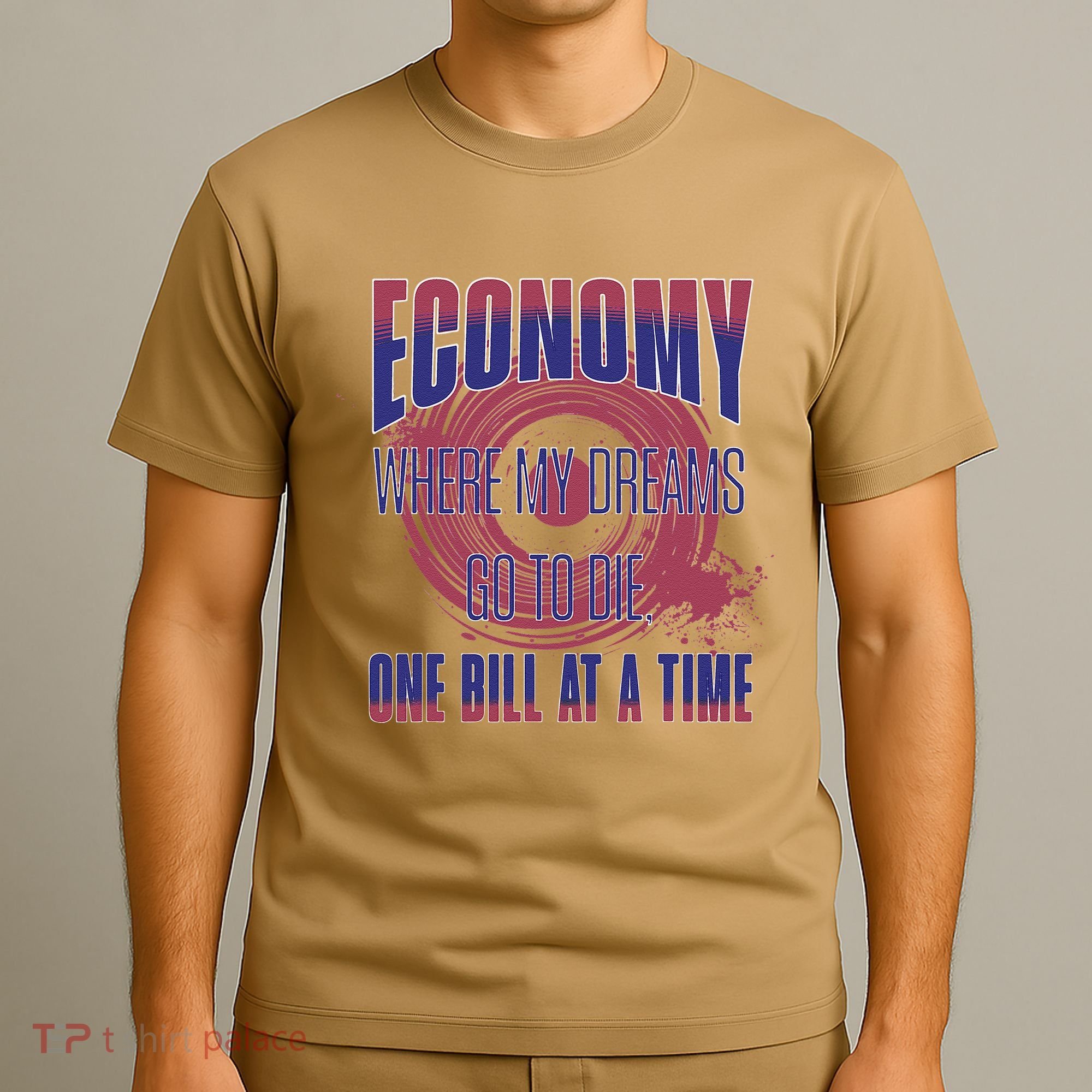 Sarcastic Money Woes Cynical Economy Joke T-Shirt
