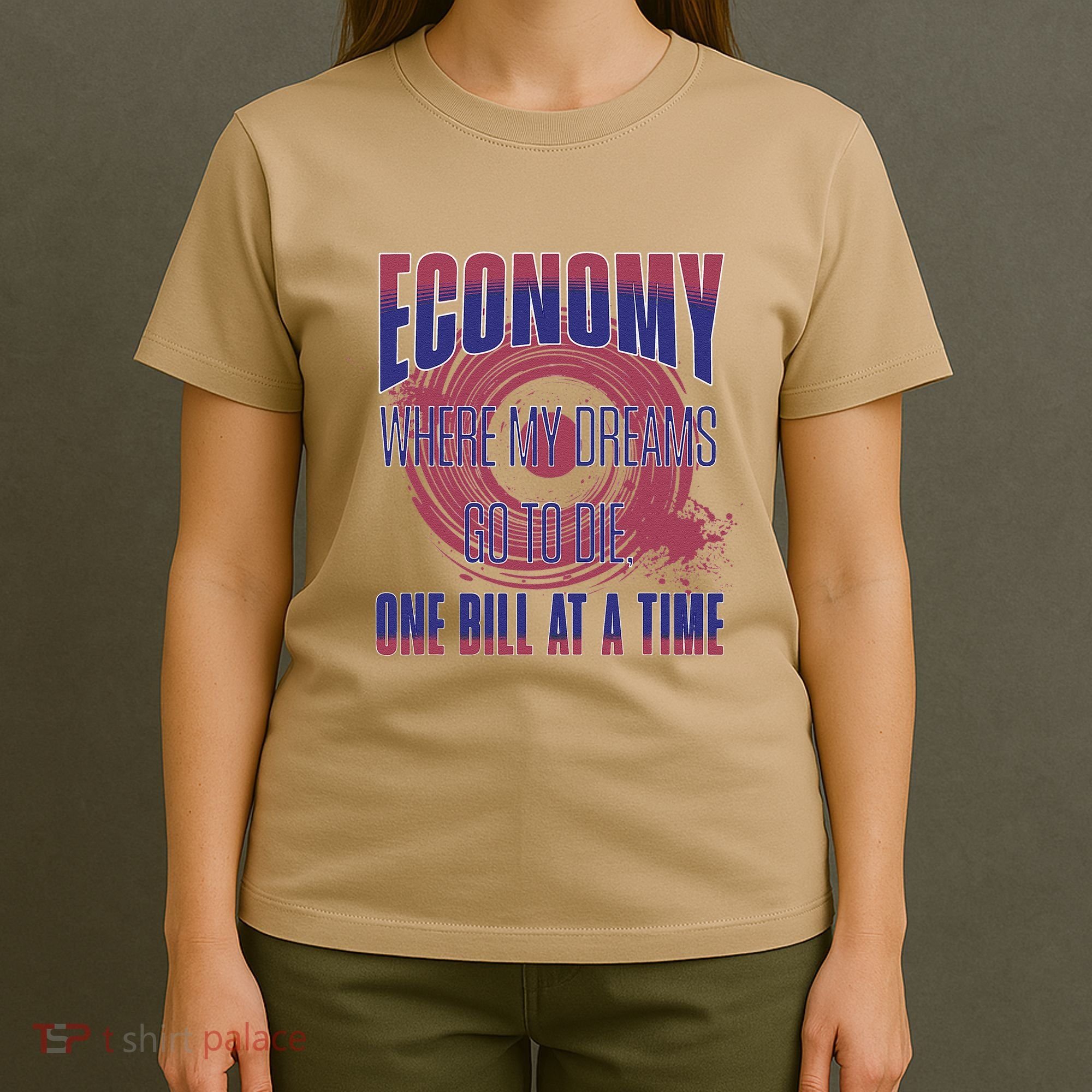 Sarcastic Money Woes Cynical Economy Joke T-Shirt