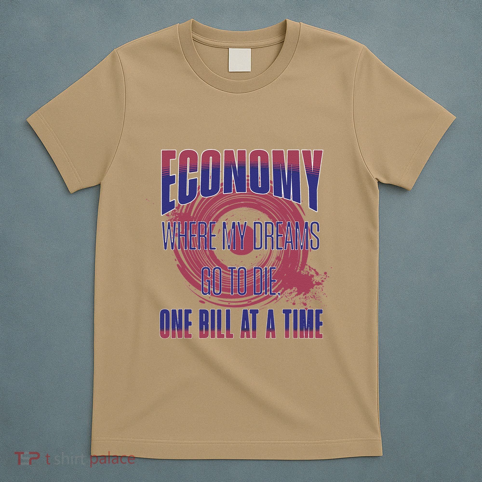 Sarcastic Money Woes Cynical Economy Joke T-Shirt