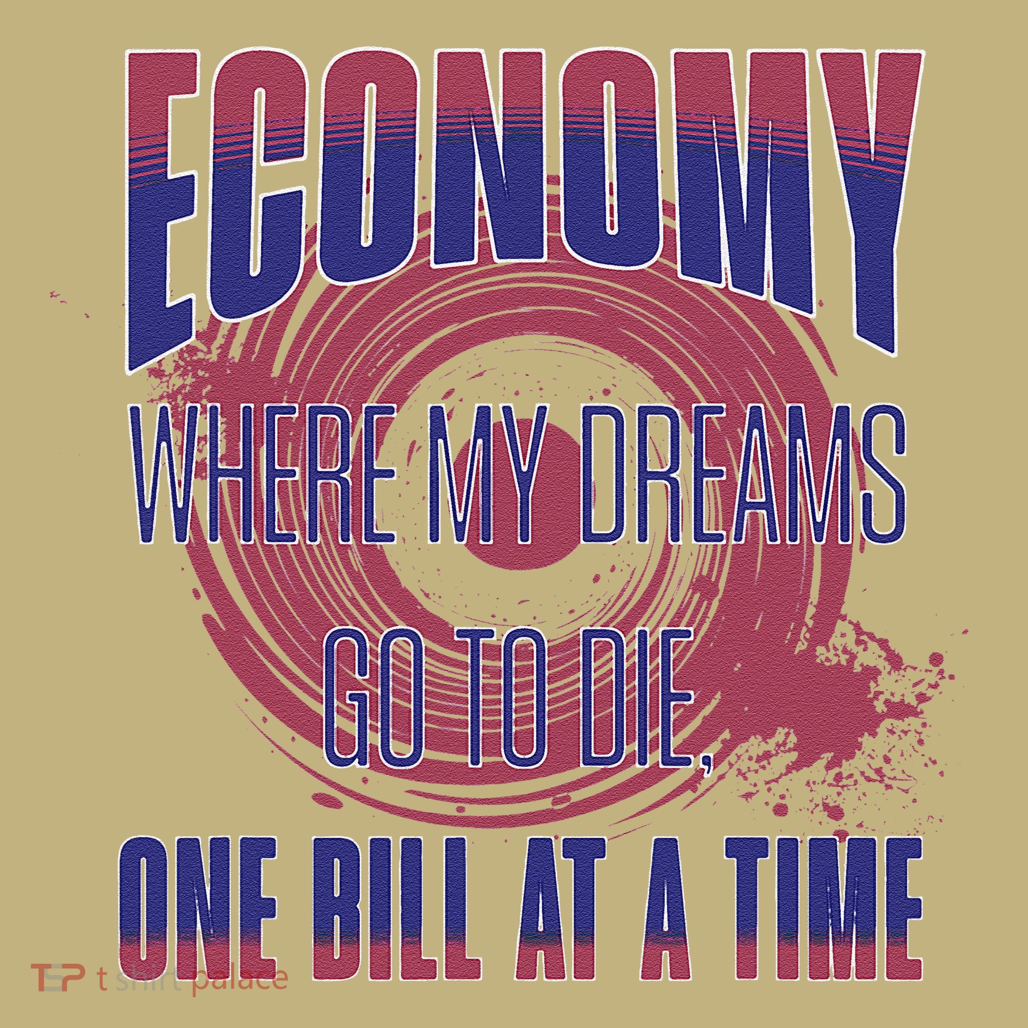 Sarcastic Money Woes Cynical Economy Joke T-Shirt