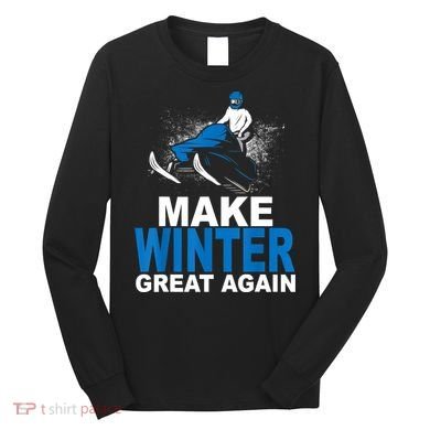 Snowmobile Make Winter Great Again Snowmobiling Gifts Long Sleeve Shirt