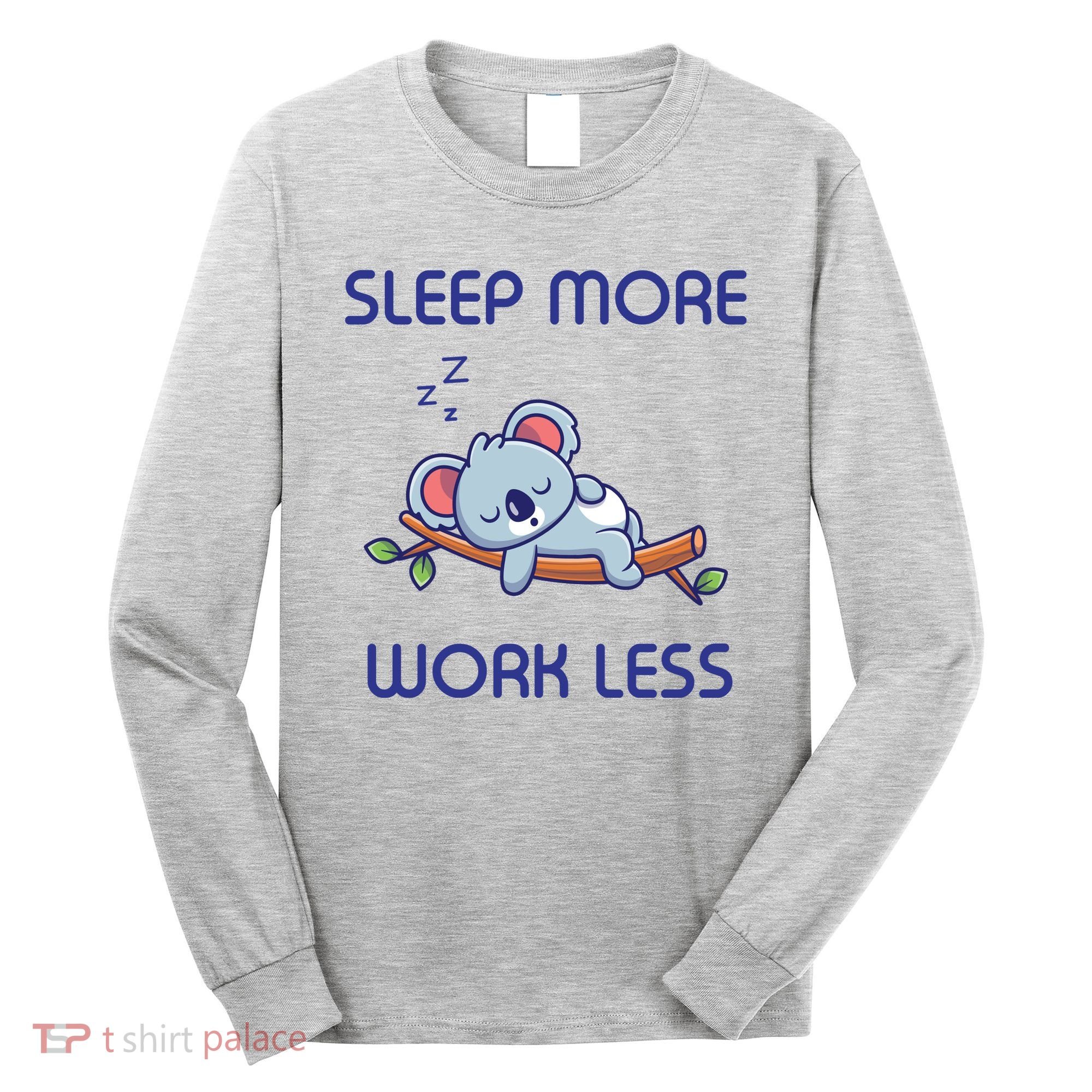 Sleep More Work Less Long Sleeve Shirt
