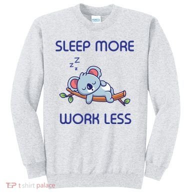 Sleep More Work Less Sweatshirt