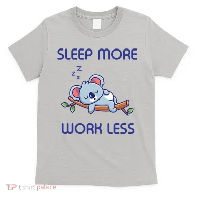 Sleep More Work Less T-Shirt