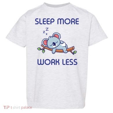 Sleep More Work Less Toddler T-Shirt
