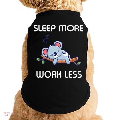 Sleep More Work Less Doggie Tank