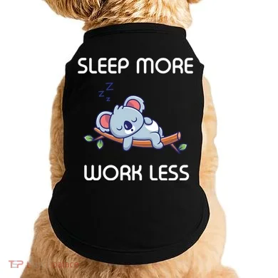 Sleep More Work Less Doggie Tank