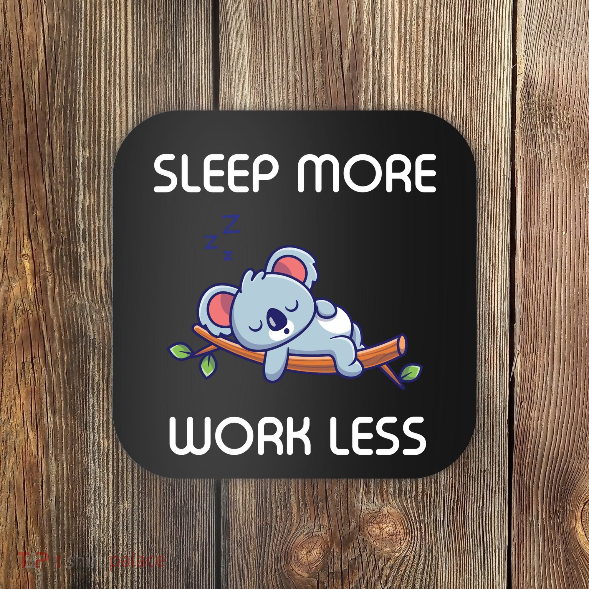 Sleep More Work Less Coaster