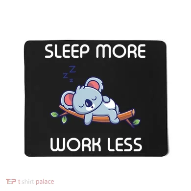 Sleep More Work Less Mousepad