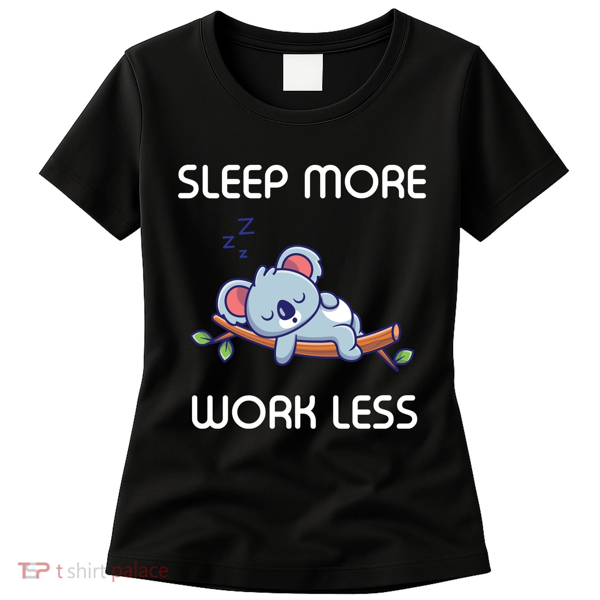 Sleep More Work Less Women's T-Shirt
