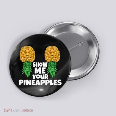 Show Me Your Pineapples Swinger Upside Down Pineapple Men Button