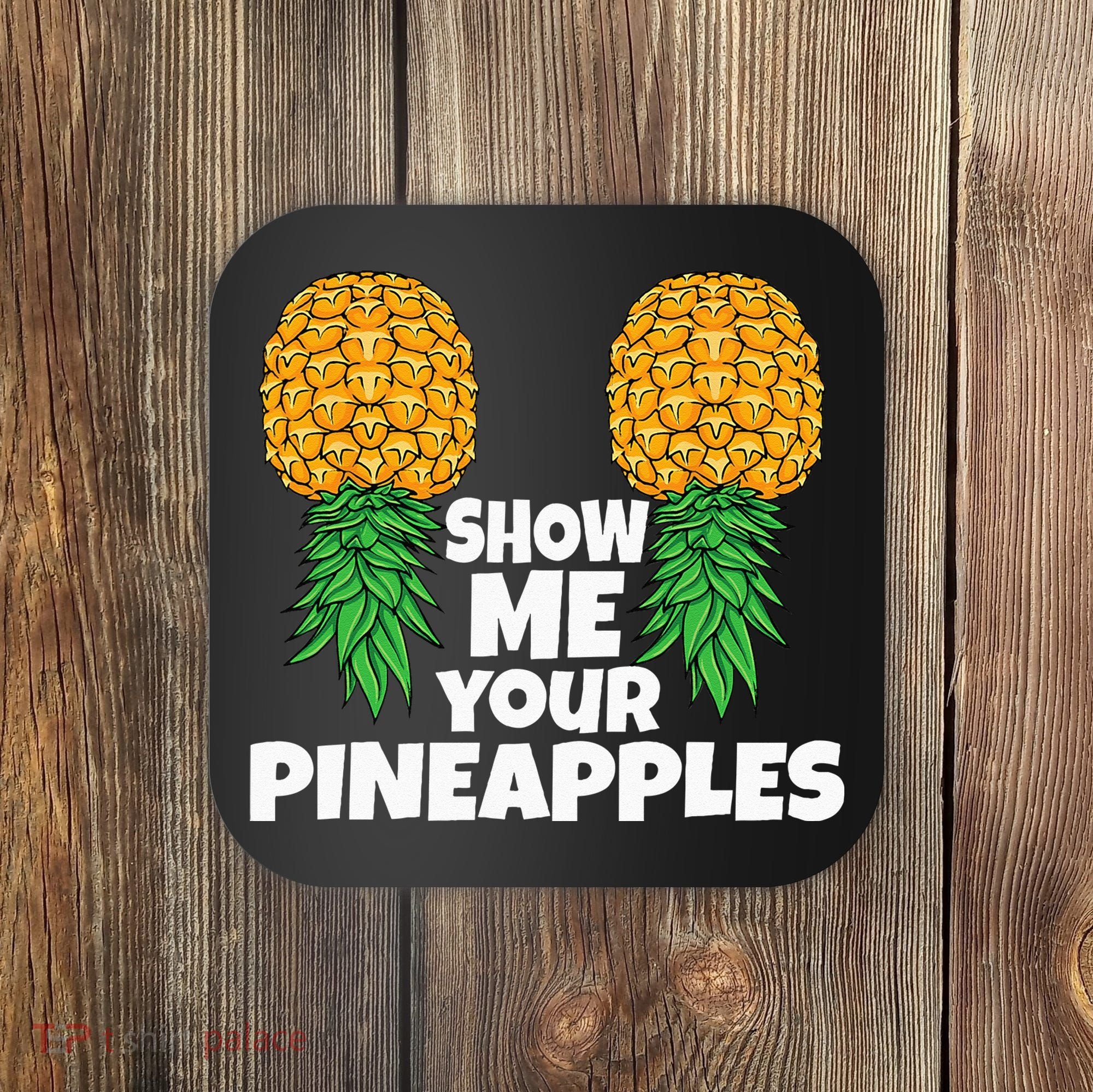 Show Me Your Pineapples Swinger Upside Down Pineapple Men Coaster