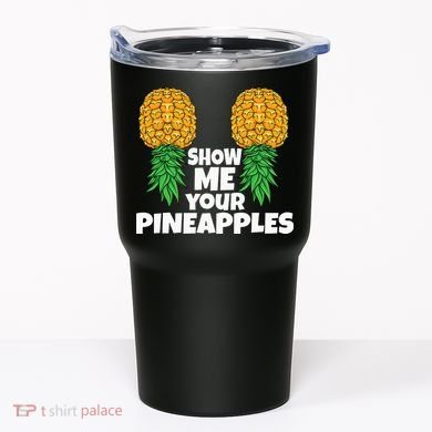 Show Me Your Pineapples Swinger Upside Down Pineapple Men Tumbler