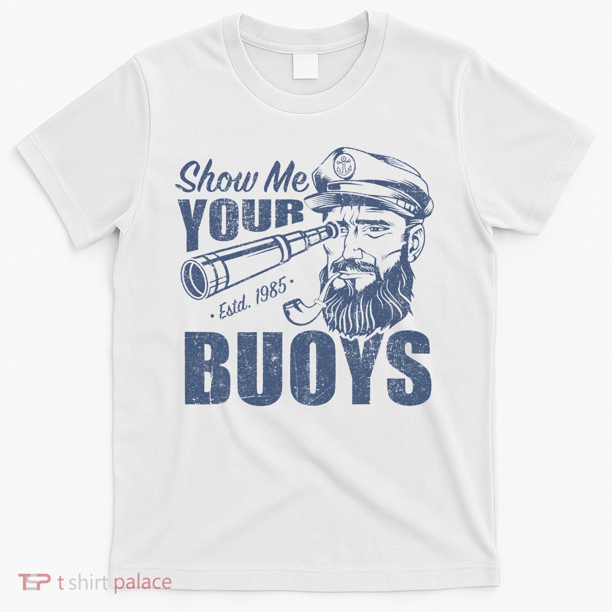 Show Me Your Buoys Adult Humor Funny Pontoon Boat Captain T-Shirt