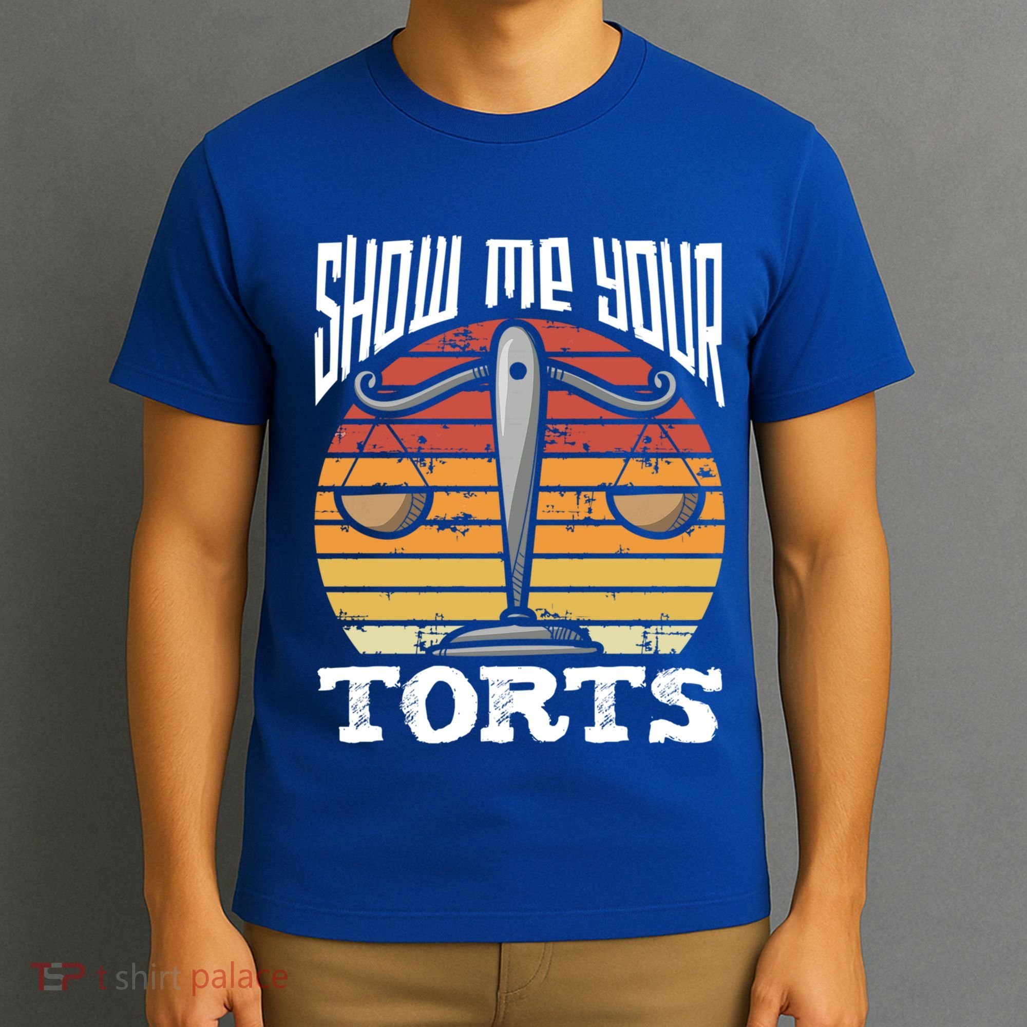 Show Me Your Torts Civil Law Funny Lawyer Attorney Great Gift T-Shirt