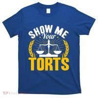 Show Me Your Torts Funny Lawyer Attorney Great Gift T-Shirt thumb 0