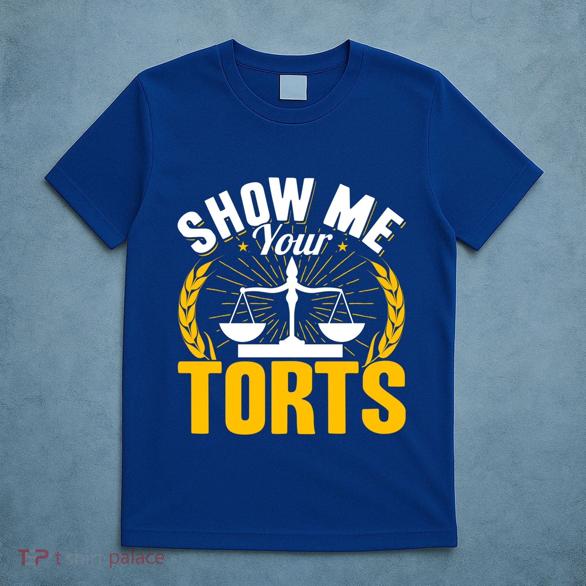 Show Me Your Torts Funny Lawyer Attorney Great Gift T-Shirt