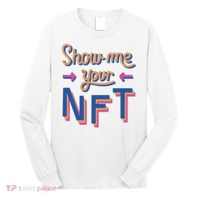 Show Me Your NFT Long Sleeve Shirt