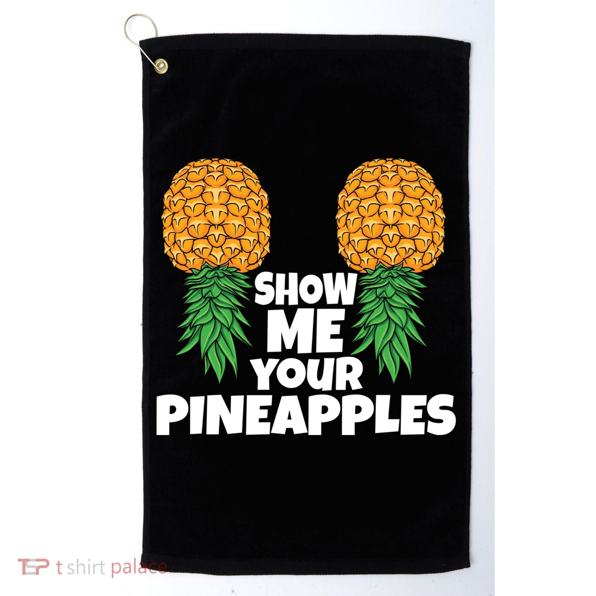 Show Me Your Pineapples Swinger Upside Down Pineapple Cool Gift Golf Towel