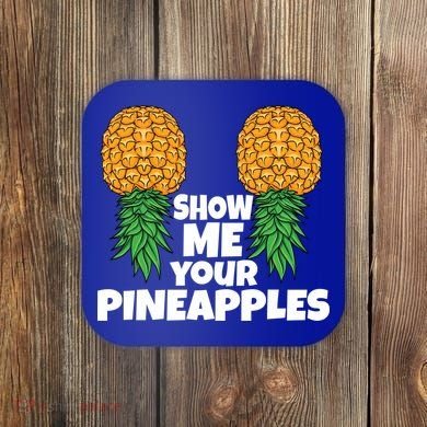 Show Me Your Pineapples Swinger Upside Down Pineapple Cool Gift Coaster