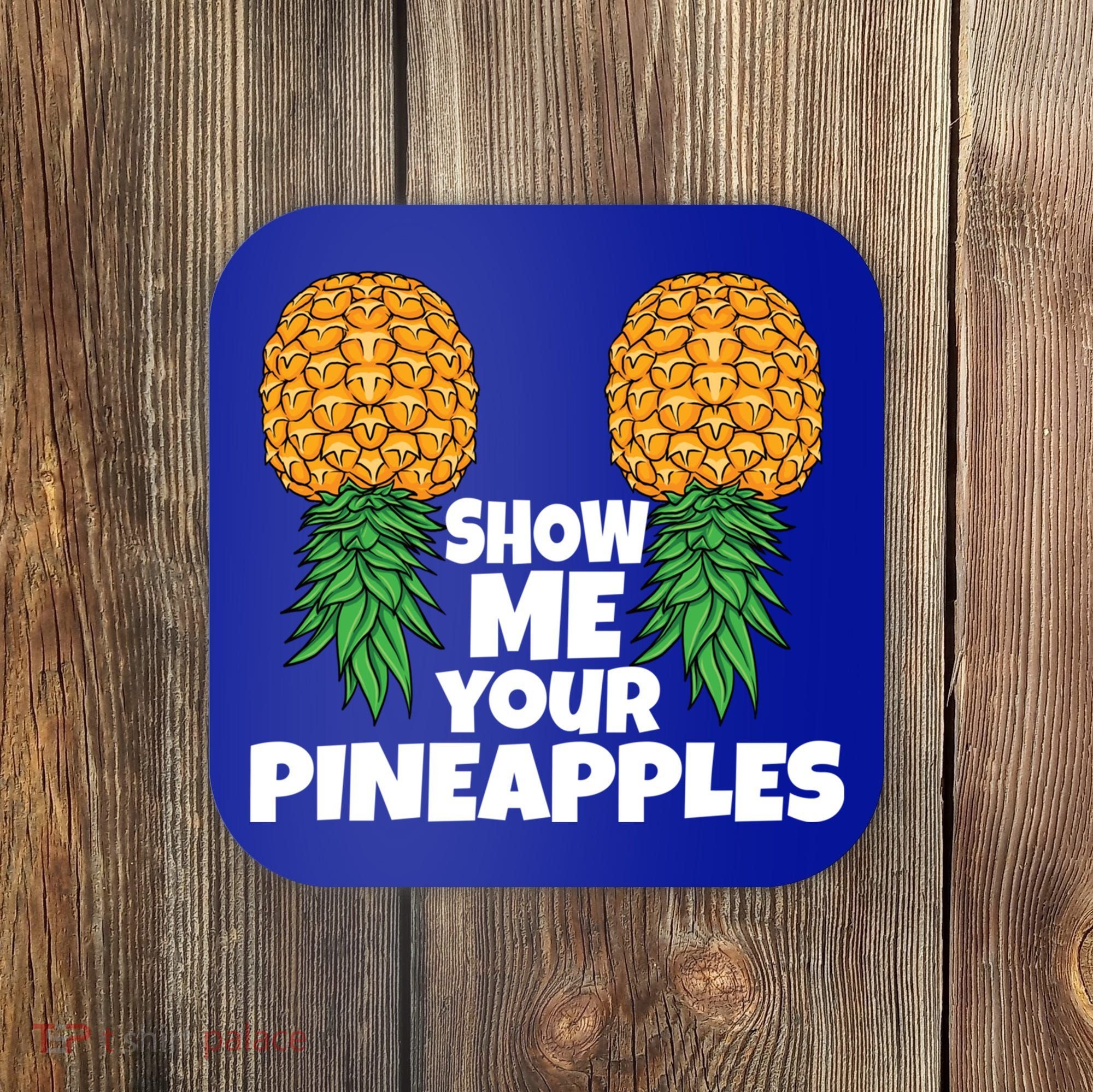 Show Me Your Pineapples Swinger Upside Down Pineapple Cool Gift Coaster