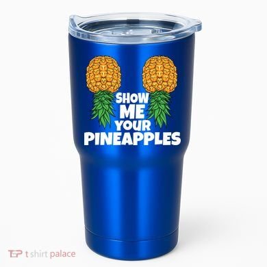 Show Me Your Pineapples Swinger Upside Down Pineapple Cool Gift Tumbler