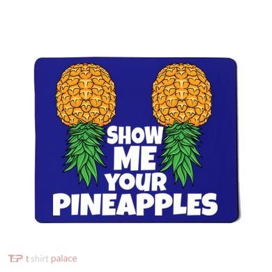 Show Me Your Pineapples Swinger Upside Down Pineapple Cool Gift Mousepad