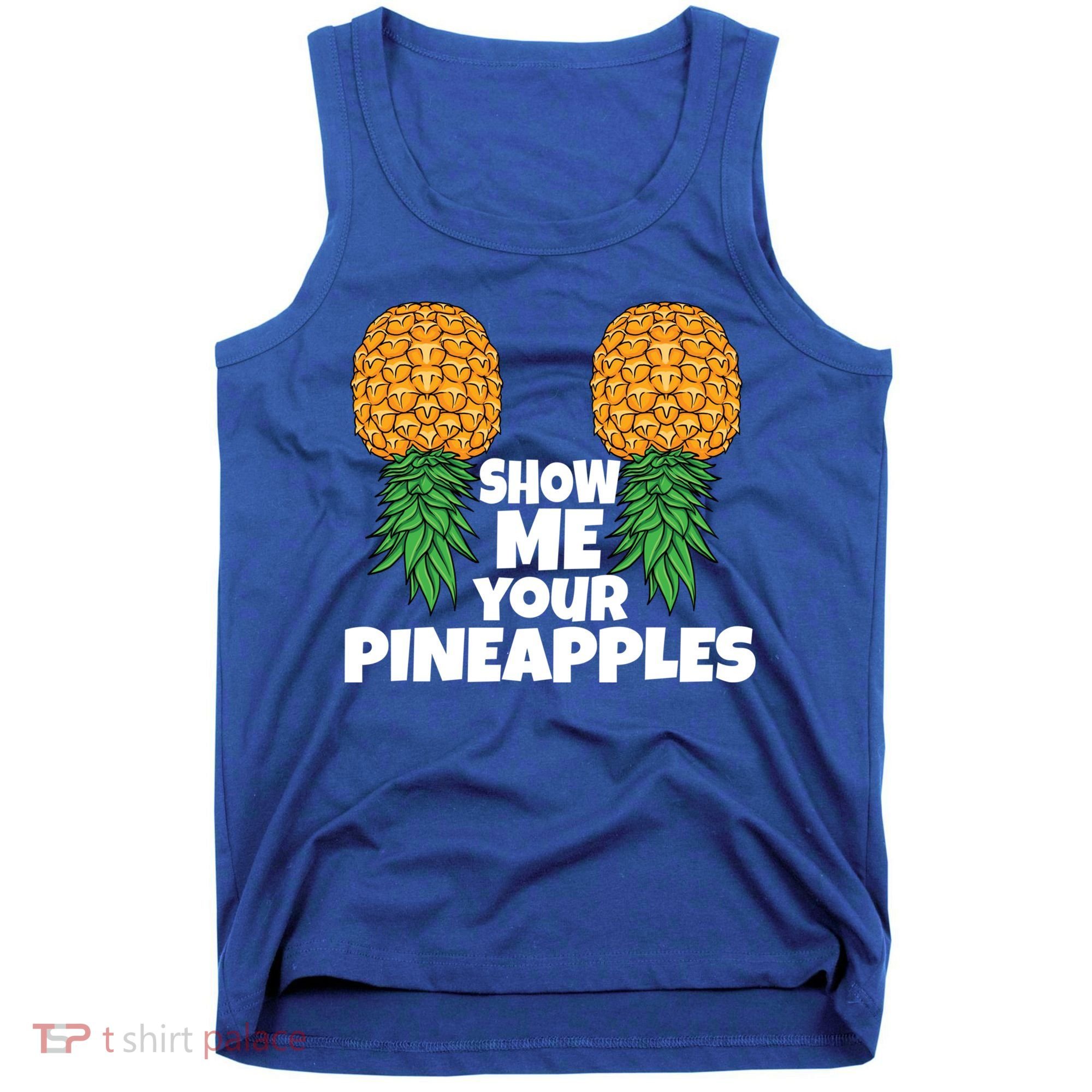 Show Me Your Pineapples Swinger Upside Down Pineapple Cool Gift Tank Top