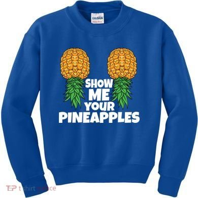 Show Me Your Pineapples Swinger Upside Down Pineapple Cool Gift Kids Sweatshirt