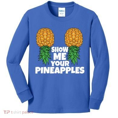 Show Me Your Pineapples Swinger Upside Down Pineapple Cool Gift Kids Long Sleeve Shirt