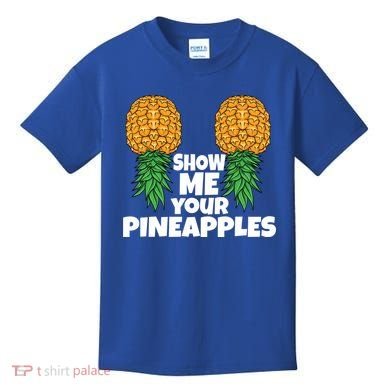 Show Me Your Pineapples Swinger Upside Down Pineapple Cool Gift Kids T-Shirt
