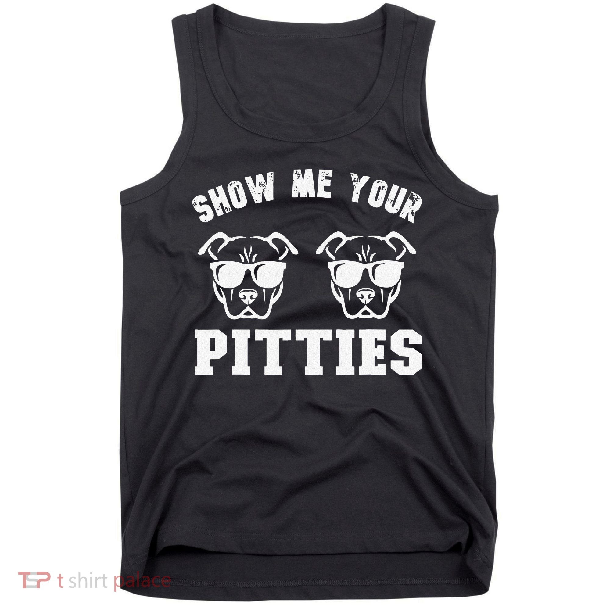 Show Me Your Pitties Funny Pitbull Dog Pitbull Dog Lovers Tank Top