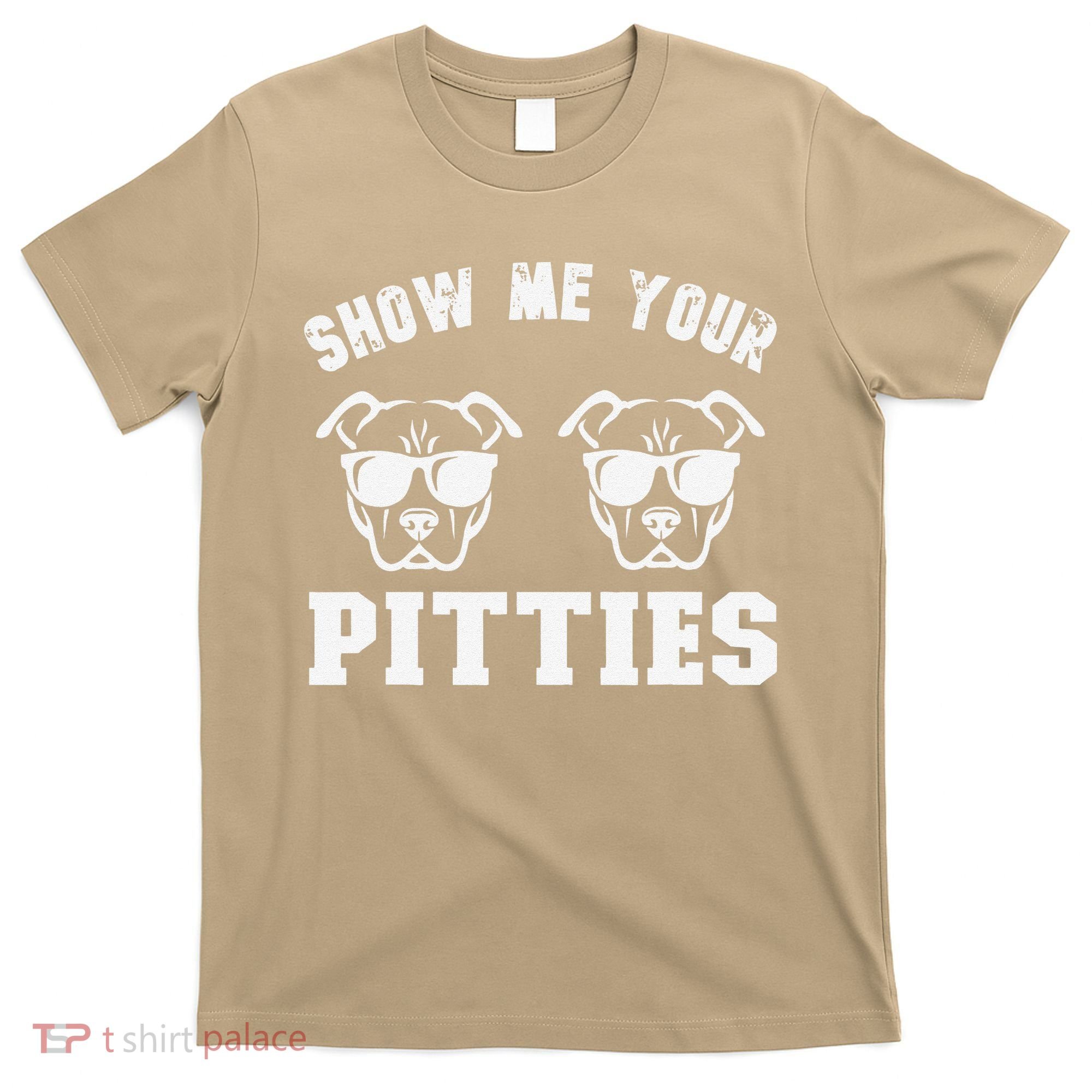 Show Me Your Pitties Funny Pitbull Dog Pitbull Dog Lovers T-Shirt